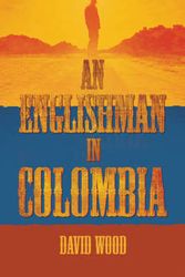 Cover Art for 9781783060450, Englishman in Colombia by David Wood