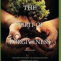Cover Art for 9781770675612, The Spirit of Forgiveness by Th.D. Tracy L. Barnett