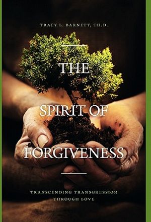 Cover Art for 9781770675612, The Spirit of Forgiveness by Th.D. Tracy L. Barnett