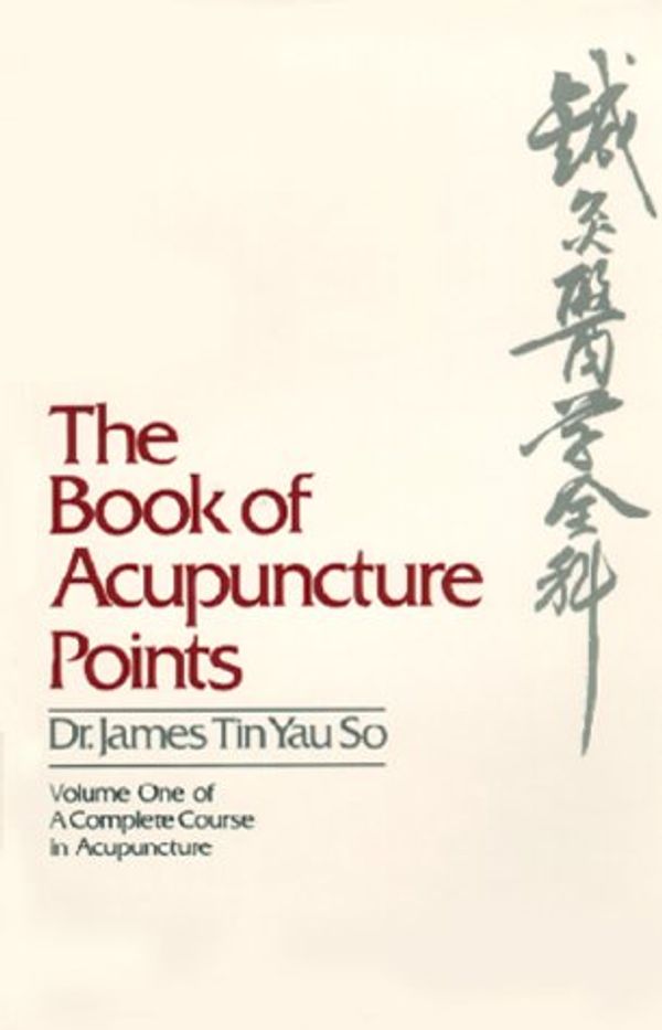 Cover Art for 9780912111025, The Book of Acupuncture Points (Complete Course in Acupuncture/James Tin Yau So, Vol 1) by Tin Yauso James