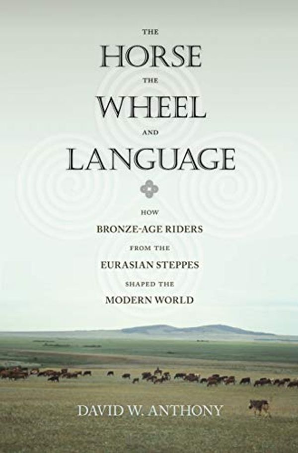 Cover Art for B003TSEL1Y, The Horse, the Wheel, and Language: How Bronze-Age Riders from the Eurasian Steppes Shaped the Modern World by David W. Anthony