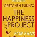 Cover Art for 9781537796277, Trivia: The Happiness Project by Gretchen Rubin (Trivia-On-Books): Or, Why I Spent a Year Trying to Sing in the Morning, Clean My Closets, Fight Right, Read Aristotle, and Generally Have More Fun by Trivion Books