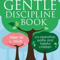 Cover Art for 9780349412412, The Gentle Discipline Book: How to raise co-operative, polite and helpful children by Sarah Ockwell-Smith