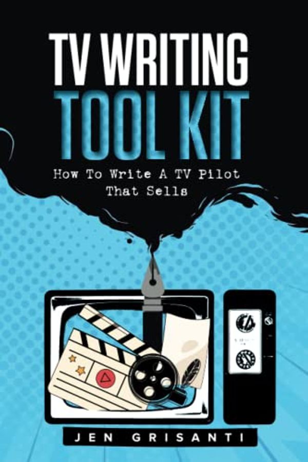 Cover Art for 9781731082282, TV WRITING TOOL KIT: HOW TO WRITE A TV PILOT THAT SELLS - 2ND EDITION by Jen Grisanti