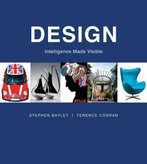 Cover Art for 9781554073108, Design: Intelligence Made Visible by Stephen Bayley, Terence Conran