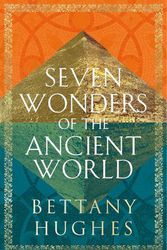 Cover Art for 9781474610339, The Seven Wonders of the Ancient World by Bettany Hughes