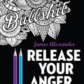 Cover Art for 9780753545669, Release Your Anger colouring book by James Alexander