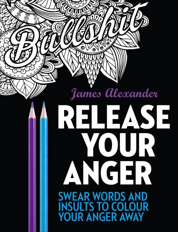 Cover Art for 9780753545669, Release Your Anger colouring book by James Alexander