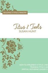 Cover Art for 9781944964009, Titus 2 Tools: Building a Titus 2 Ministry by Susan Hunt (2016-08-02) by Susan Hunt