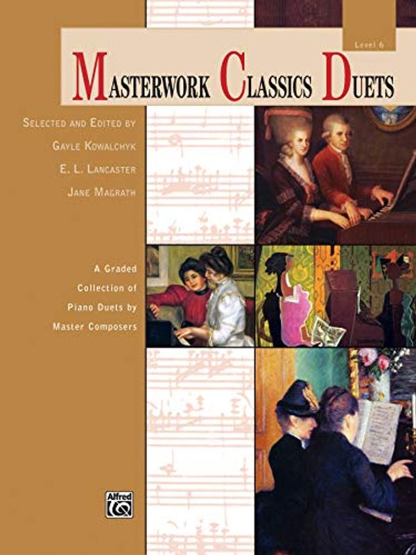 Cover Art for 9780739097175, Masterwork Classics Duets, Level 6 by Gayle Kowalchyk, E. L. Lancaster, Jane Magrath