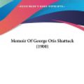 Cover Art for 9781161917338, Memoir of George Otis Shattuck (1900) by Unknown