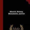 Cover Art for 9781298561770, Munich, History, Monuments, and Art by Wadleigh Henry Rawle