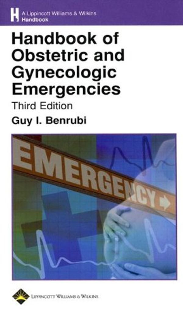 Cover Art for 9780781762366, Handbook of Obstetric and Gynecologic Emergencies (Lippincott Williams & Wilkins Handbook Series) by Guy I. Benrubi