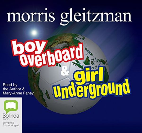 Cover Art for 9781740946216, Girl Underground, Boy Overboard by Morris Gleitzman