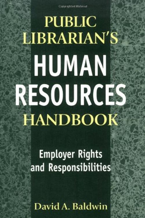 Cover Art for 9781563086182, The Public Librarian's Human Resources Handbook: Employer Rights and Responsibilities by David A. Baldwin