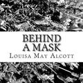 Cover Art for 9781484180839, Behind a Mask by Louisa May Alcott