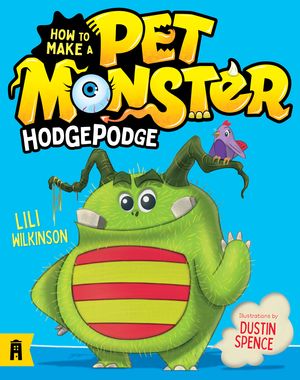 Cover Art for 9781760877385, Hodgepodge: How to Make a Pet Monster 1 by Lili Wilkinson