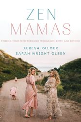 Cover Art for 9781760892807, Zen Mamas: Finding your path through pregnancy, birth and beyond by Teresa Palmer, Sarah Wright Olsen