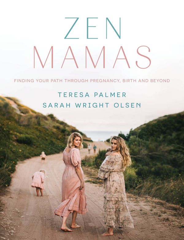 Cover Art for 9781760892807, Zen Mamas: Finding your path through pregnancy, birth and beyond by Teresa Palmer, Sarah Wright Olsen