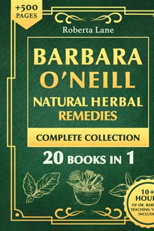 Cover Art for 9798328816878, Barbara O’Neill Natural Herbal Remedies Complete Collection: The Ultimate Guide to Knowing ALL of Dr. Barbara O’Neill’s Studies and the Non-Toxic Lifestyle. by Roberta Lane