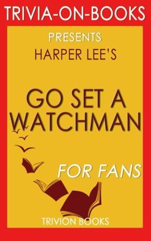 Cover Art for 9781522823650, (Trivia-On-Books) Go Set a Watchman: A Novel by Harper Lee by Trivion Books