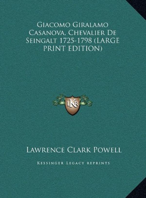 Cover Art for 9781169953925, Giacomo Giralamo Casanova, Chevalier de Seingalt 1725-1798 [Large Print] by Lawrence Clark Powell