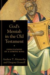 Cover Art for 9780801099755, God's Messiah in the Old Testament: Expectations of a Coming King by Andrew T. Abernethy, Gregory Goswell