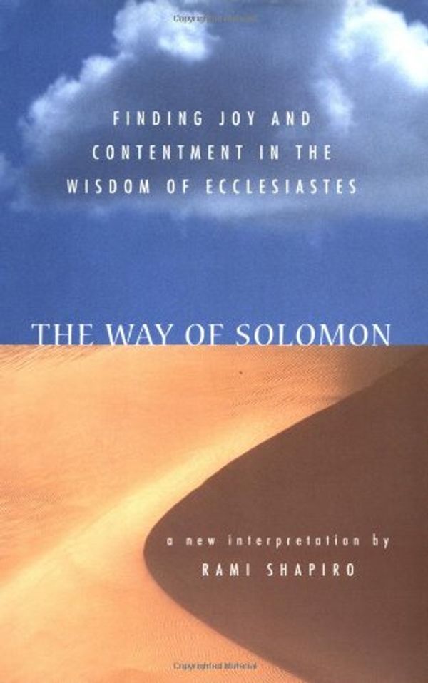 Cover Art for 9780060673000, The Way of Solomon: Finding Joy and Contentment in the Wisdom of Ecclesiastes by Rami Shapiro