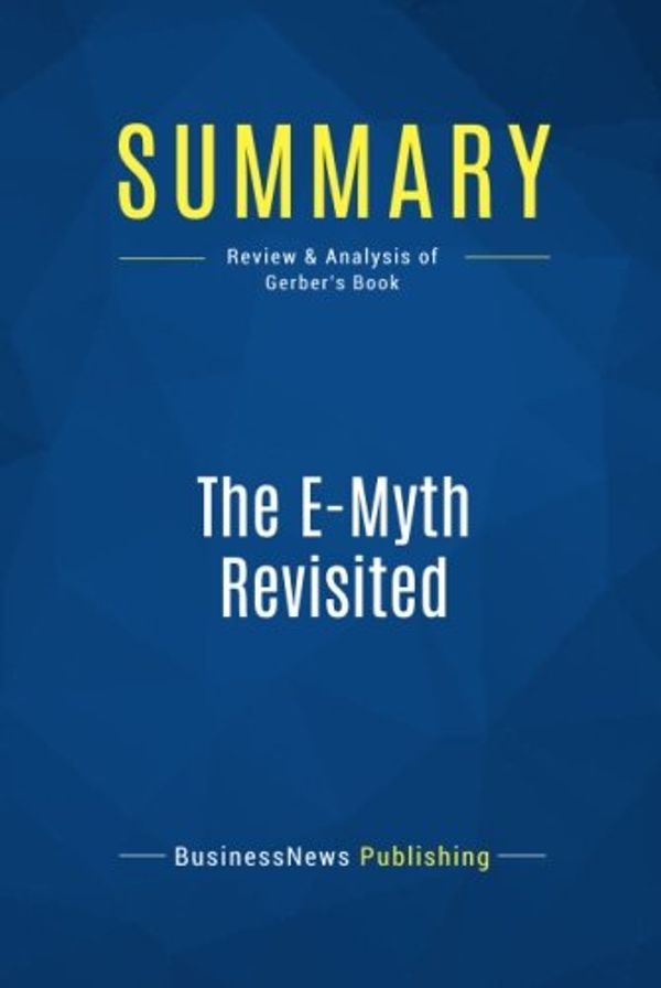 Cover Art for 9782511044384, Summary: The E-Myth Revisited: Review and Analysis of Gerber's Book by BusinessNews Publishing