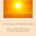 Cover Art for 9781502989550, Above Life's Turmoil, As a Man Thinketh, and Mastery of Destiny: Three of James Allen's most important works in one book at a very affordable price. by James Allen