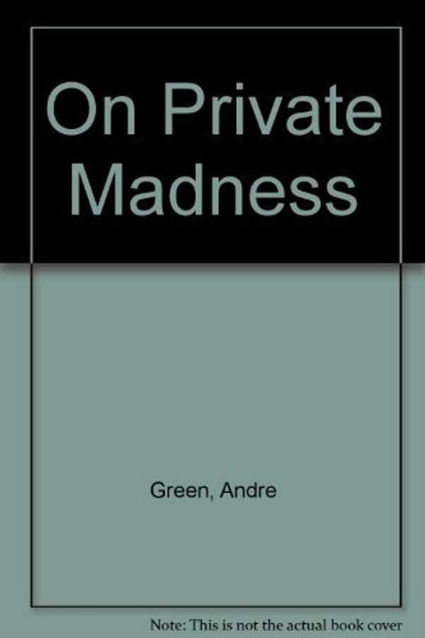 Cover Art for 9780823638536, On Private Madness by Andre Green