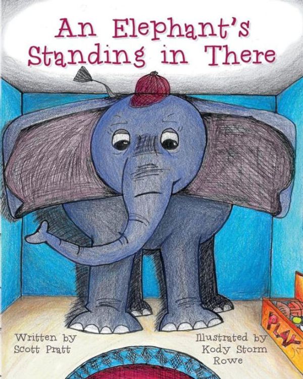 Cover Art for 9780692218891, An Elephant's Standing in There by Scott Pratt
