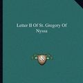 Cover Art for 9781163195635, Letter II of St. Gregory of Nyssa by Unknown
