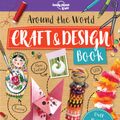 Cover Art for 9781788681131, Around the World Craft and Design Book by Lonely Planet Kids