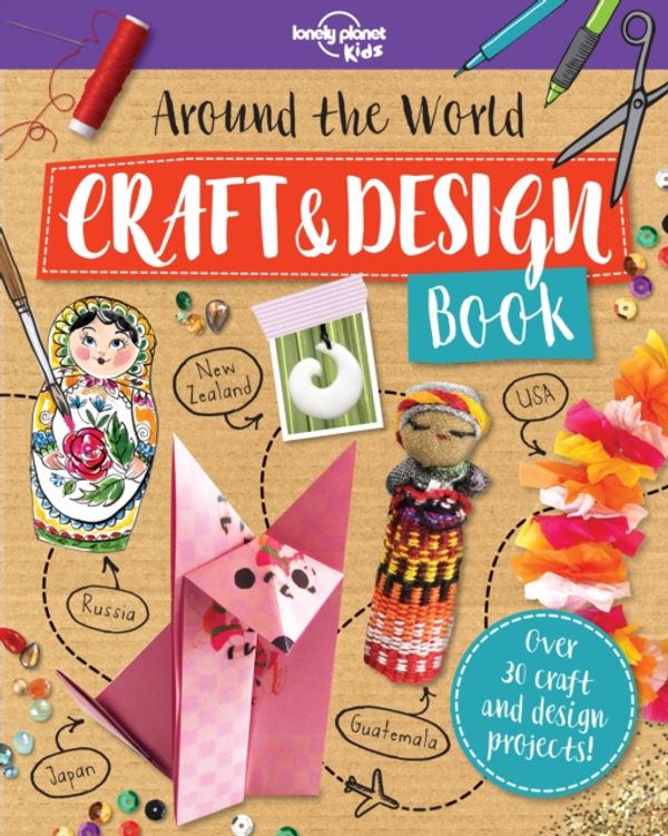 Cover Art for 9781788681131, Around the World Craft and Design Book by Lonely Planet Kids