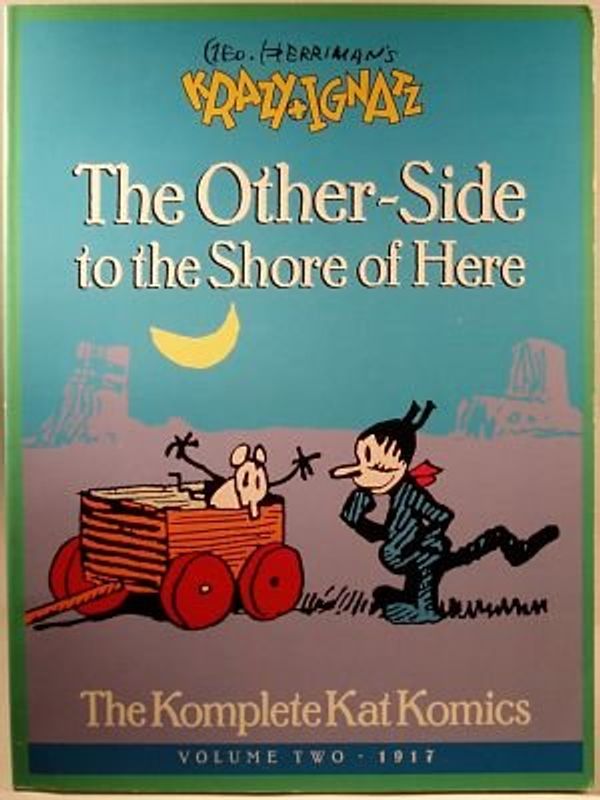 Cover Art for 9780913035757, Geo. Herriman's Krazy and Ignatz: The Other-Side to the Shore of Here by George Herriman