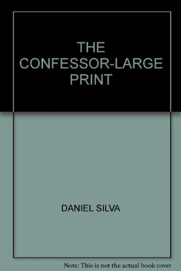 Cover Art for 9780754079828, THE CONFESSOR-LARGE PRINT by Daniel Silva