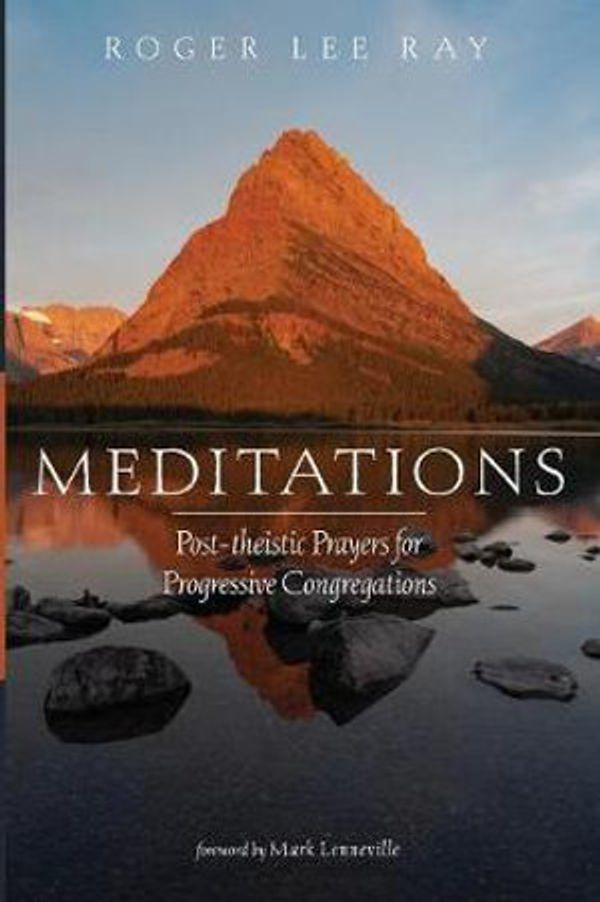 Cover Art for 9781532684166, Meditations: Post-theistic Prayers for Progressive Congregations by Roger Lee Ray