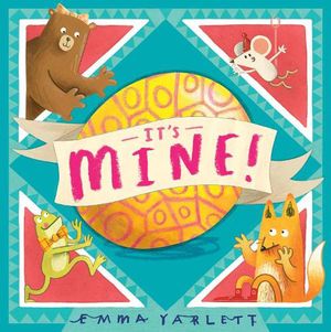 Cover Art for 9781406392180, It's Mine! by Emma Yarlett