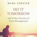 Cover Art for 9781444718430, Do It Tomorrow and Other Secrets of Time Management by Mark Forster