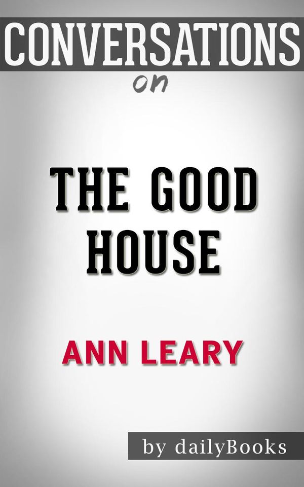 Cover Art for 1230001283976, The Good House: A Novel By Ann Leary Conversation Starters by dailyBooks