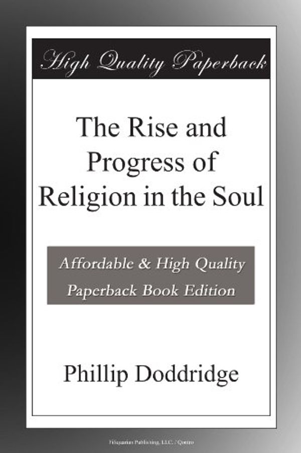 Cover Art for B004QZ9TZC, The Rise and Progress of Religion in the Soul by Phillip Doddridge
