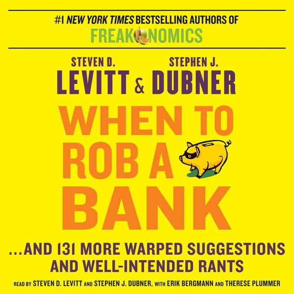 Cover Art for 9780062394934, When to Rob a Bank by Steven D. Levitt, Stephen J. Dubner, Stephen J. Dubner, Steven D. Levitt