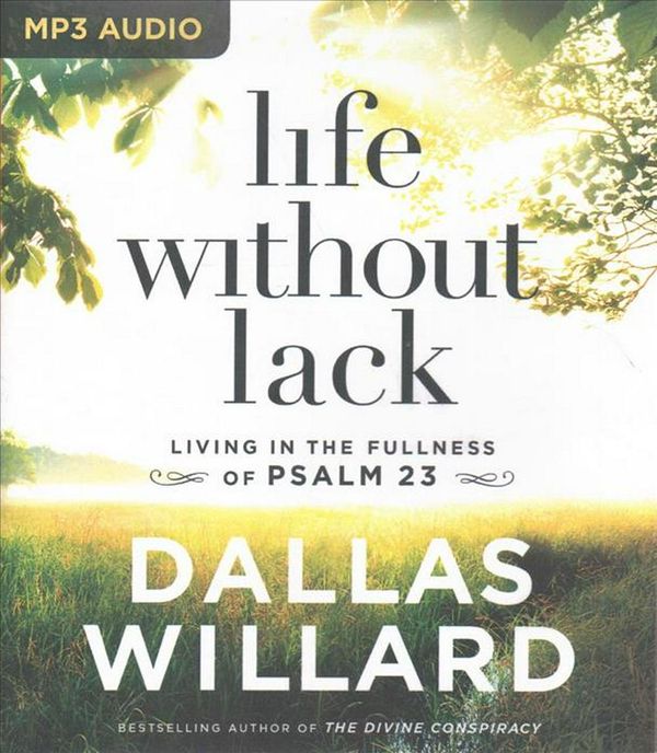 Cover Art for 9781543676310, Life Without Lack: Living in the Fullness of Psalm 23 by Dallas Willard