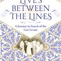 Cover Art for 9781474613194, Lives Between The Lines: A Journey in Search of the Lost Levant by Michael Vatikiotis