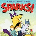 Cover Art for 9781338029482, Sparks! by Ian Boothby