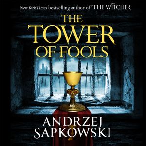 Cover Art for 9781409185277, The Tower of Fools: From the bestselling author of THE WITCHER series comes a new fantasy by Andrzej Sapkowski, David French, Peter Kenny