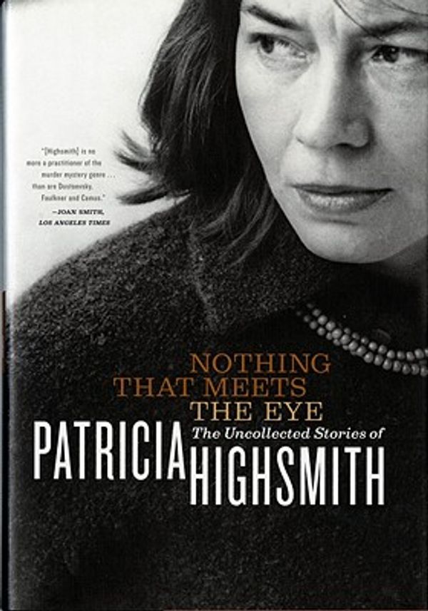 Cover Art for 9780393051872, Nothing That Meets the Eye by Patricia Highsmith