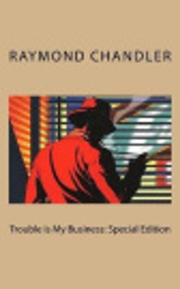 Cover Art for 9781717244628, Trouble Is My Business: [Special Edition] by Raymond Chandler