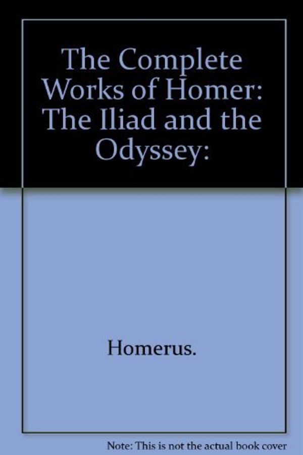 Cover Art for 9780394607191, The Complete Works of Homer: The Iliad and the Odyssey: by Homerus